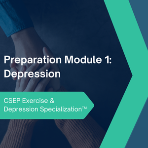 CSEP Exercise & Depression Specialization™ - Preparation Module 1: Depression