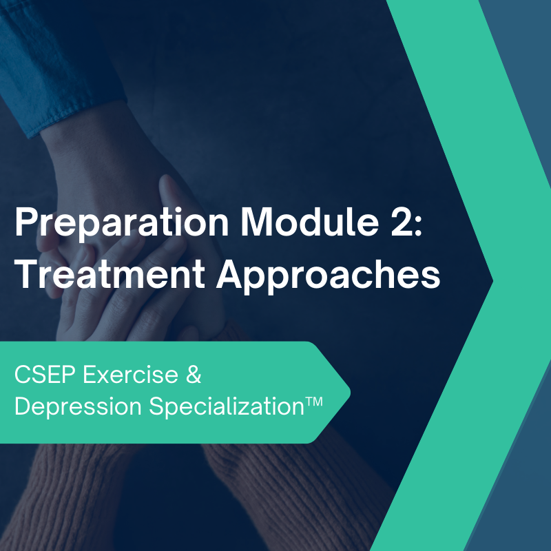 CSEP Exercise & Depression Specialization™ - Preparation Module 2: Treatment Approaches