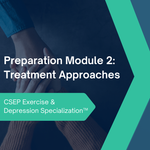 CSEP Exercise & Depression Specialization™ - Preparation Module 2: Treatment Approaches