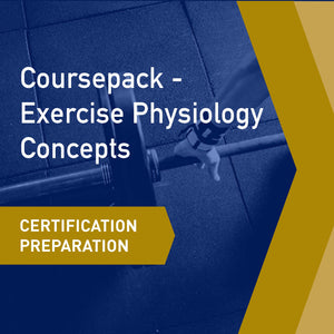 Certification Preparation: Coursepack - Exercise Physiology Concepts