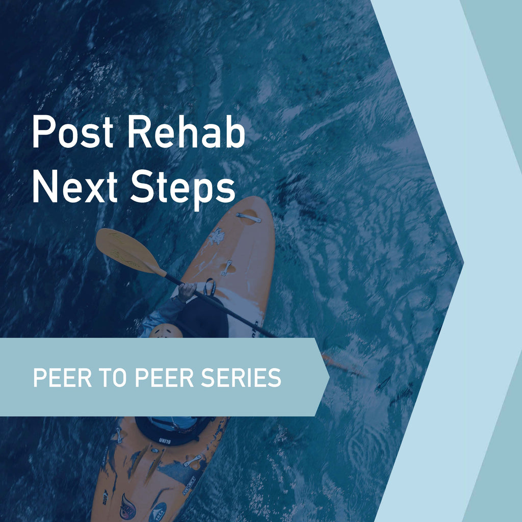 Peer to Peer Learning Series: Post Rehab Next Steps