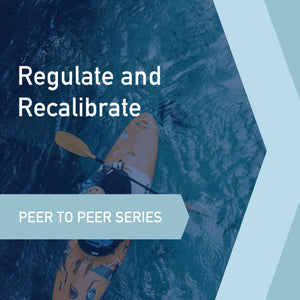 Peer to Peer Series: Regulate and Recalibrate
