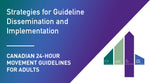 Canadian 24-Hour Movement Guidelines for Adults: Strategies for Guideline Dissemination and Implementation